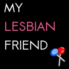 My Lesbian Friend